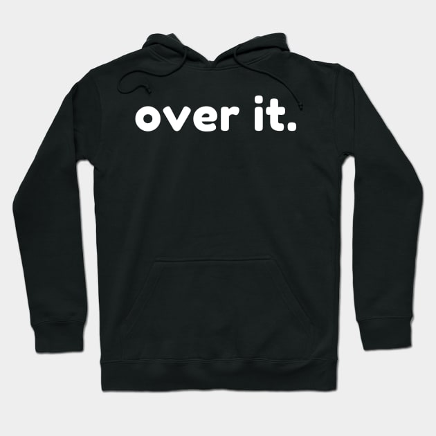 Over It. Funny Sarcastic NSFW Rude Inappropriate Saying Hoodie by That Cheeky Tee